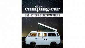 En camping-car : une histoire de nos vacances