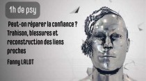 Peut-on réparer la confiance ? Trahison, blessures et reconstruction des liens proches
