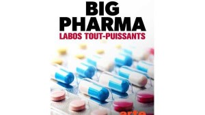 Big Pharma : Labos tout-puissants